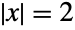 TemplateBox[{x}, Abs]=2