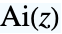 TemplateBox[{z}, AiryAi]