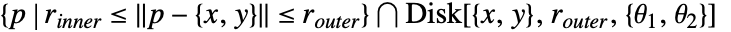 {p|r_(inner)<=TemplateBox[{{p, -, {{, {x, ,, y}, }}}}, Norm]<=r_(outer)} intersection Disk[{x,y},r_(outer),{theta_1,theta_2}]