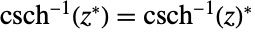 csch^(-1)(TemplateBox[{z}, Conjugate])=TemplateBox[{{{csch, ^, {(, {-, 1}, )}}, (, z, )}}, Conjugate]