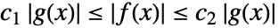 c_1 TemplateBox[{{g, (, x, )}}, Abs]<=TemplateBox[{{f, (, x, )}}, Abs]<=c_2 TemplateBox[{{g, (, x, )}}, Abs]