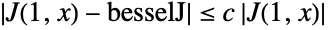 TemplateBox[{{{J, (, {1, ,, x}, )}, -, besselJ}}, Abs]<=c TemplateBox[{{J, (, {1, ,, x}, )}}, Abs]