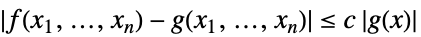 TemplateBox[{{{f, (, {{x, _, 1}, ,, ..., ,, {x, _, n}}, )}, -, {g, (, {{x, _, 1}, ,, ..., ,, {x, _, n}}, )}}}, Abs]<=cTemplateBox[{{g, (, x, )}}, Abs]