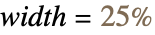 width=TemplateBox[{25, "%", percent, "Percent"}, QuantityPostfix]