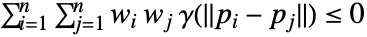 sum_(i=1)^nsum_(j=1)^nw_i w_j gamma(TemplateBox[{{{p, _, i}, -, {p, _, j}}}, Norm])<=0