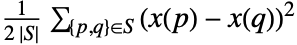 1/(2 TemplateBox[{S}, Abs])sum_({p,q} in S)(x(p)-x(q))^2