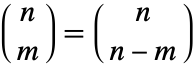 TemplateBox[{n, m}, Binomial]=TemplateBox[{n, {n, -, m}}, Binomial]