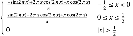  (-sin(2 pi x)+2 pi x cos(2 pi x)+pi cos(2 pi x))/pi -1/2<=x<0; (sin(2 pi x)-2 pi x cos(2 pi x)+pi cos(2 pi x))/pi 0<=x<=1/2; 0 TemplateBox[{x}, Abs]>1/2; 