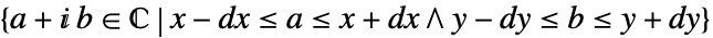 {a+ⅈ b in TemplateBox[{}, Complexes]|x-dx<=a<=x+dx∧y-dy<=b<=y+dy}