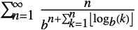 sum_(n=1)^inftyn/(b^(n+sum_(k=1)^nTemplateBox[{{{log, _, b}, (, k, )}}, Floor]))