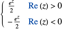  (ⅇ^z)/2 Re(z)>0; -(ⅇ^z)/2 Re(z)<0; 