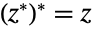 TemplateBox[{{(, TemplateBox[{z}, Conjugate, SyntaxForm -> SuperscriptBox], )}}, Conjugate]=z