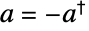 a=-TemplateBox[{a}, ConjugateTranspose]