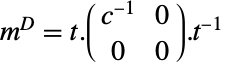 m^D=t.(TemplateBox[{c}, Inverse] 0; 0 0).TemplateBox[{t}, Inverse]