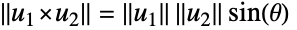 TemplateBox[{{{u, _, 1}, x, {u, _, 2}}}, Norm]=TemplateBox[{{u, _, 1}}, Norm] TemplateBox[{{u, _, 2}}, Norm]sin(theta) 