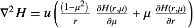 TemplateBox[{H, }, Laplacian]=u (((1-mu^2) )/r(partialH(r,mu))/(partialmu)+mu (partialH(r,mu))/(partialr))