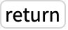 TemplateBox[{return}, Key0, BaseStyle -> {Usage, FontWeight -> Plain, FontFamily -> Source Sans Pro}]