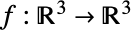 f:TemplateBox[{}, Reals]^3->TemplateBox[{}, Reals]^3