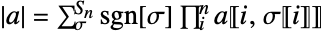 TemplateBox[{a}, Det]=sum_sigma^(S_n)sgn[sigma]product_i^na〚i,sigma〚i〛〛