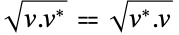 sqrt(v.TemplateBox[{v}, Conjugate])⩵sqrt(TemplateBox[{v}, Conjugate].v)