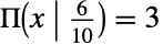 TemplateBox[{x, {6, /, {(, 10, )}}}, EllipticPi]=3