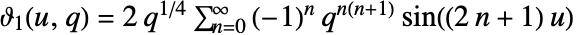 TemplateBox[{1, u, q}, EllipticTheta]=2q^(1/4)sum_(n=0)^(infty)(-1)^nq^(n(n+1))sin((2 n+1)u)