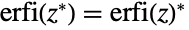 erfi(TemplateBox[{z}, Conjugate])=TemplateBox[{{erfi, (, z, )}}, Conjugate]