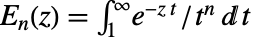 TemplateBox[{n, z}, ExpIntegralE]=int_1^inftye^(-z t)/t^ndt