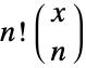 n!TemplateBox[{x, n}, Binomial]