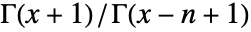 TemplateBox[{{x, +, 1}}, Gamma]/TemplateBox[{{x, -, n, +, 1}}, Gamma]