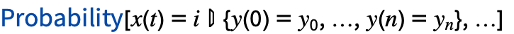 TemplateBox[{Probability, paclet:ref/Probability}, RefLink, BaseStyle -> {InlineFormula}][x(t)=i{y(0)=y_0,...,y(n)=y_(n)},...]