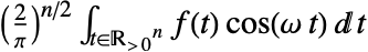 (2/pi)^(n/2)int_(t in TemplateBox[{}, PositiveReals]^n) f(t) cos(omega t)dt