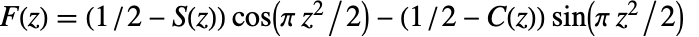 TemplateBox[{z}, FresnelF]=(1/2-TemplateBox[{z}, FresnelS]) cos(pi z^2/2)-(1/2-TemplateBox[{z}, FresnelC]) sin(pi z^2/2)