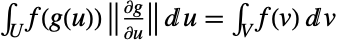 int_Uf(g(u)) TemplateBox[{TemplateBox[{{{(, {partial, g}, )}, /, {(, {partial, u}, )}}}, Det]}, Abs]du=int_Vf(v)dv