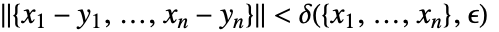 TemplateBox[{{{, {{{x, _, 1}, -, {y, _, 1}}, ,, ..., ,, {{x, _, n}, -, {y, _, n}}}, }}}, Norm]<delta({x_1,...,x_n},epsilon)