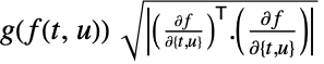 g(f(t,u))sqrt(TemplateBox[{{TemplateBox[{{(, {{(, {partial, f}, )}, /, {(, {partial, {{, {t, ,, u}, }}}, )}}, )}}, Transpose], ., {(, {{(, {partial, f}, )}, /, {(, {partial, {{, {t, ,, u}, }}}, )}}, )}}}, Det])