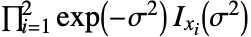 product_(i=1)^2exp(-sigma^2) TemplateBox[{{x, _, i}, {sigma, ^, 2}}, BesselI]