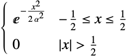  ⅇ^(-(x^2)/(2 alpha^2)) -1/2<=x<=1/2; 0 TemplateBox[{x}, Abs]>1/2; 