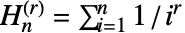 TemplateBox[{n, r}, HarmonicNumber2]=sum_(i=1)^(n)1/i^r