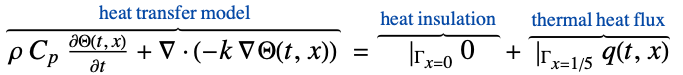  rho C_p(partialTheta(t, x))/(partialt)+del .(-k del Theta(t,x))^(︷^(                        heat transfer model                       )) =|_(Gamma_(x=0))0^(︷^( heat insulation ))+|_(Gamma_(x=1/5))q(t,x)^(︷^( thermal heat flux ))