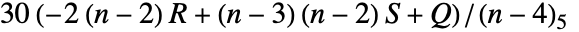 30 (-2 (n-2) R+(n-3) (n-2) S+Q)/TemplateBox[{{n, -, 4}, 5}, Pochhammer]