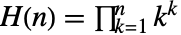 TemplateBox[{n}, Hyperfactorial]=product_(k=1)^nk^k