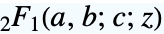 TemplateBox[{a, b, c, z}, Hypergeometric2F1]