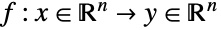 f:x in TemplateBox[{}, Reals]^n->y in TemplateBox[{}, Reals]^n