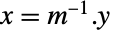 x=TemplateBox[{m}, Inverse].y