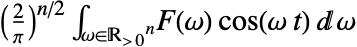 (2/pi)^(n/2)int_(omega in TemplateBox[{}, PositiveReals]^n)F(omega) cos(omega t)domega