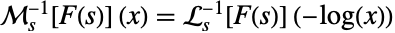 TemplateBox[{{F, (, s, )}, s, x}, InverseMellinTransform1]=L_s^(-1)[F(s)](-log(x))