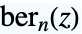 TemplateBox[{n, z}, KelvinBer2]