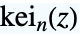 TemplateBox[{n, z}, KelvinKei2]