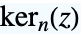 TemplateBox[{n, z}, KelvinKer2]
